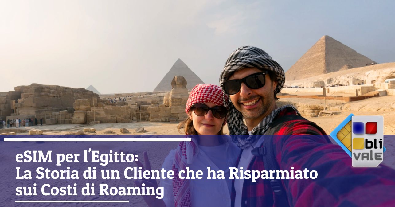 blivale_image_it_eSIM per Egitto La Storia di un Cliente_643x337 eSIM per l'Egitto: La Storia di un Cliente che ha Risparmiato sui Costi di Roaming